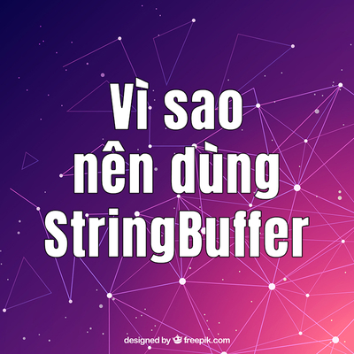 「Java」Vì sao nên sử dụng StringBuffer