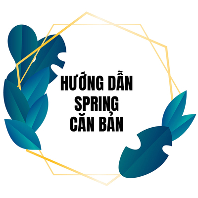 「Spring」Hướng dẫn lập trình Spring căn bản cho người mới