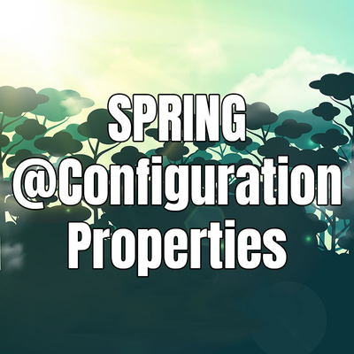 Hướng dẫn sử dụng Spring Properties với @ConfigurationProperties